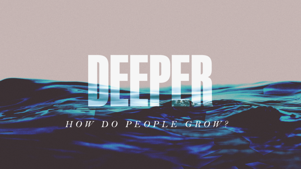 DEEPER - How Do People Grow?