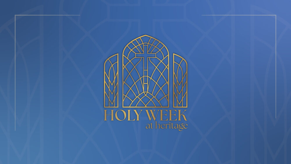 Holy Week at Heritage 2026